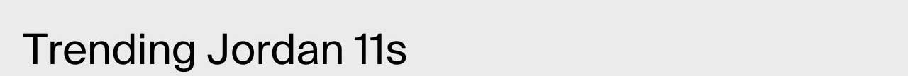 Trending Jordan 11s