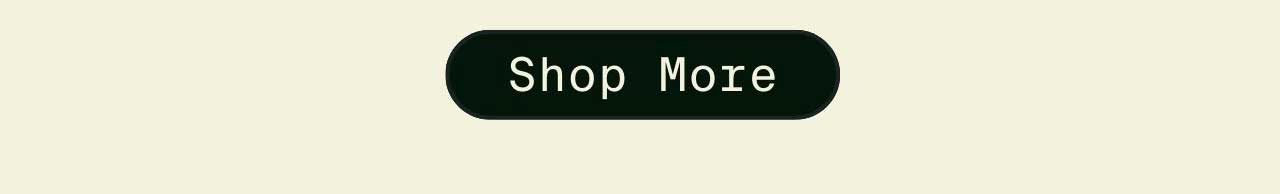 SHOP MORE