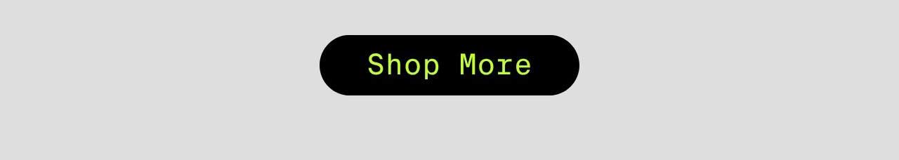 SHOP MORE