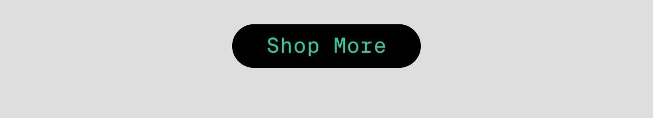 SHOP MORE
