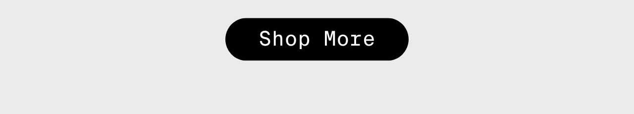 SHOP MORE
